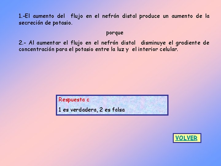 1. -El aumento del flujo en el nefrón distal produce un aumento de la