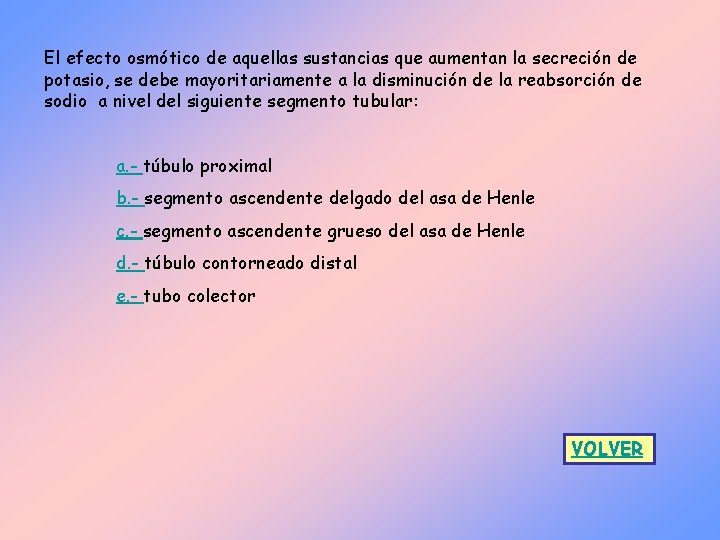 El efecto osmótico de aquellas sustancias que aumentan la secreción de potasio, se debe