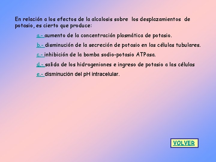 En relación a los efectos de la alcalosis sobre los desplazamientos de potasio, es