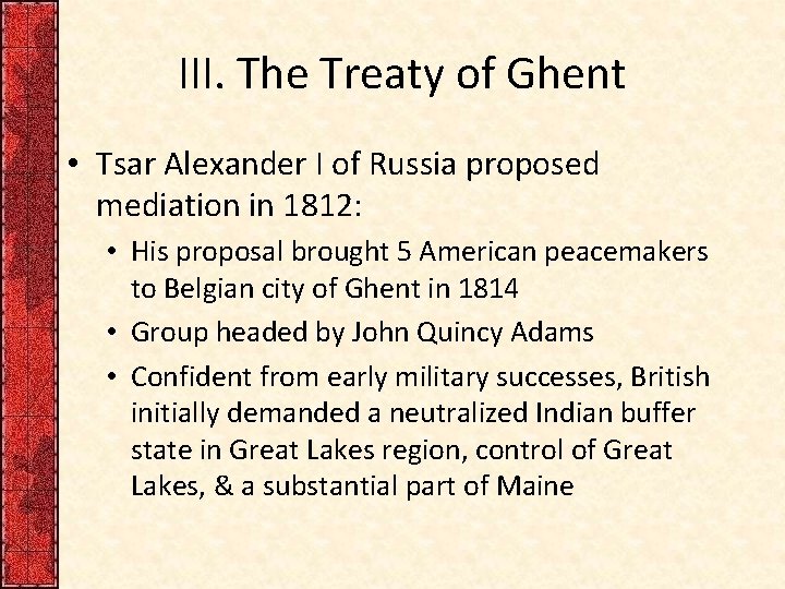 III. The Treaty of Ghent • Tsar Alexander I of Russia proposed mediation in