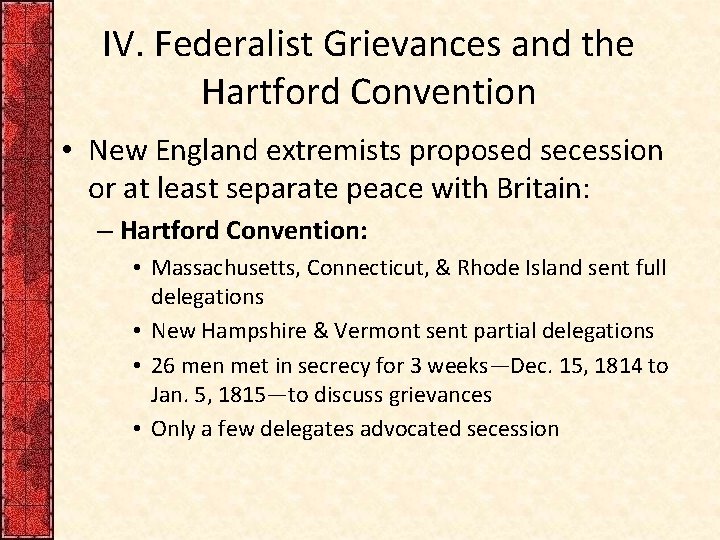 IV. Federalist Grievances and the Hartford Convention • New England extremists proposed secession or