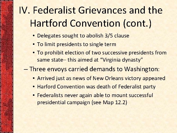 IV. Federalist Grievances and the Hartford Convention (cont. ) • Delegates sought to abolish