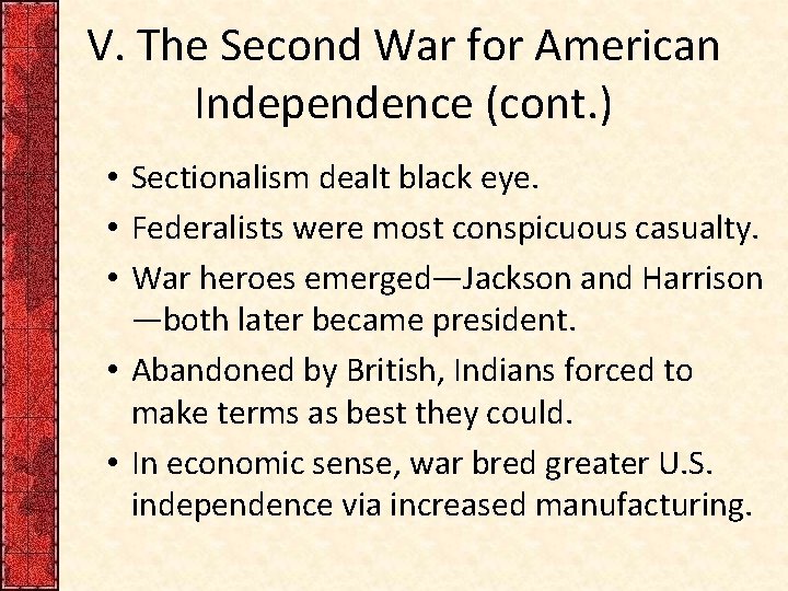 V. The Second War for American Independence (cont. ) • Sectionalism dealt black eye.
