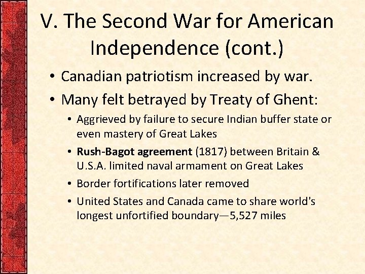 V. The Second War for American Independence (cont. ) • Canadian patriotism increased by