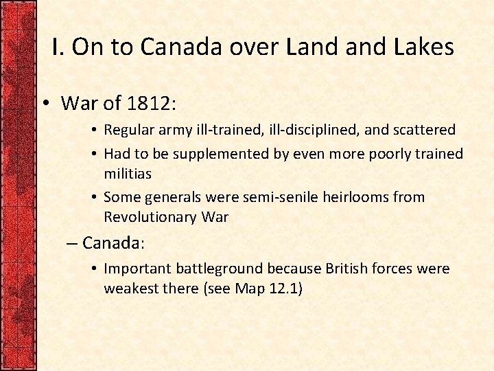 I. On to Canada over Land Lakes • War of 1812: • Regular army