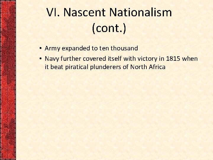 VI. Nascent Nationalism (cont. ) • Army expanded to ten thousand • Navy further