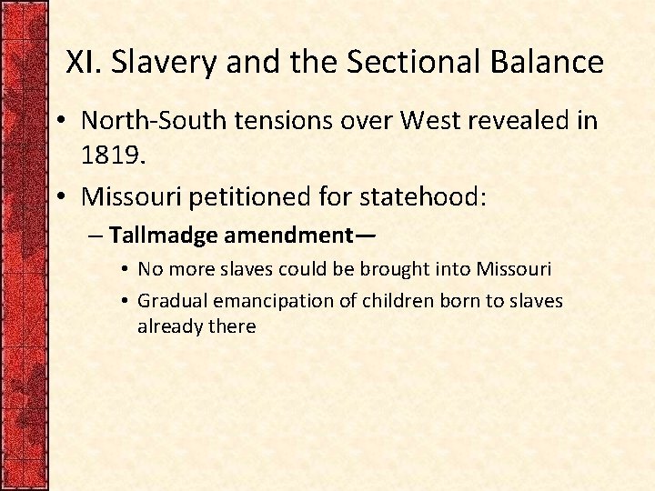 XI. Slavery and the Sectional Balance • North-South tensions over West revealed in 1819.