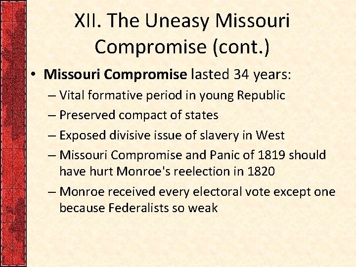 XII. The Uneasy Missouri Compromise (cont. ) • Missouri Compromise lasted 34 years: –