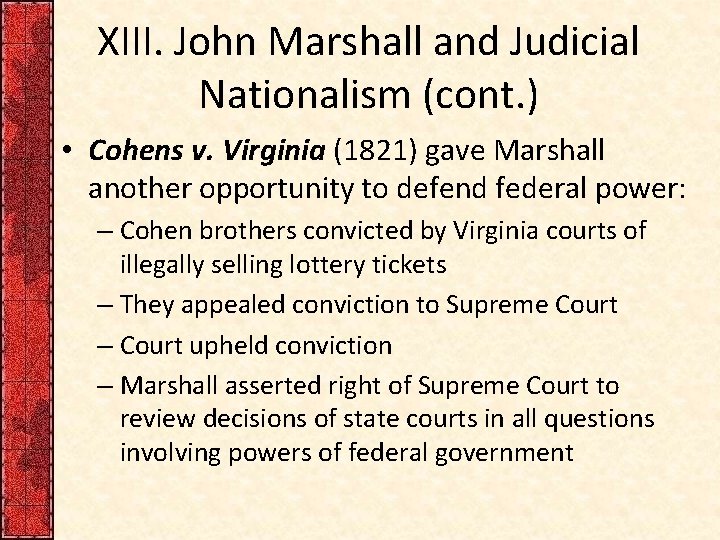 XIII. John Marshall and Judicial Nationalism (cont. ) • Cohens v. Virginia (1821) gave