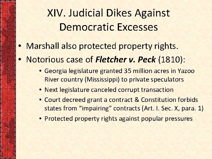 XIV. Judicial Dikes Against Democratic Excesses • Marshall also protected property rights. • Notorious
