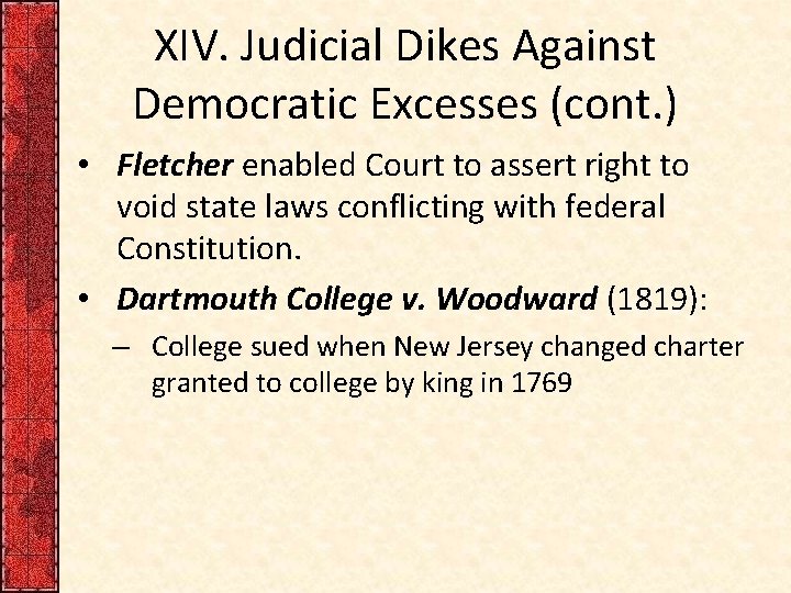XIV. Judicial Dikes Against Democratic Excesses (cont. ) • Fletcher enabled Court to assert