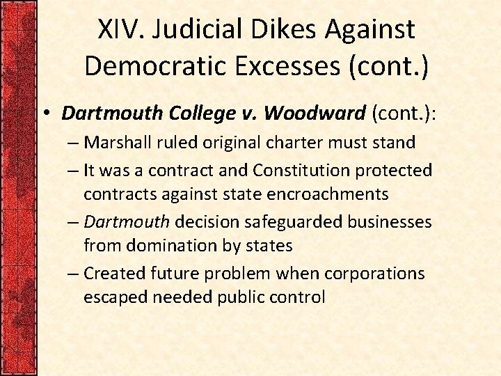 XIV. Judicial Dikes Against Democratic Excesses (cont. ) • Dartmouth College v. Woodward (cont.