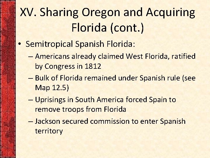 XV. Sharing Oregon and Acquiring Florida (cont. ) • Semitropical Spanish Florida: – Americans