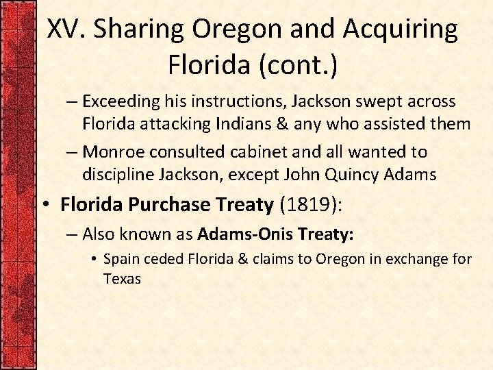 XV. Sharing Oregon and Acquiring Florida (cont. ) – Exceeding his instructions, Jackson swept