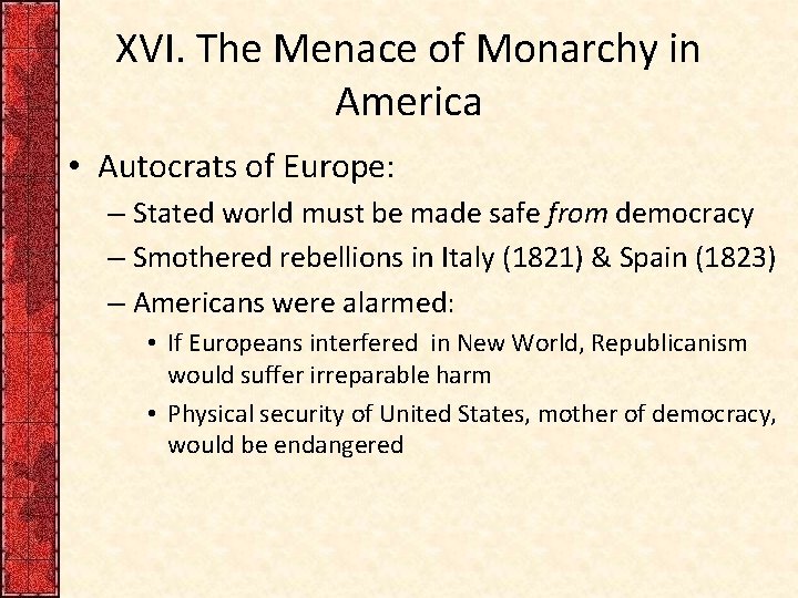 XVI. The Menace of Monarchy in America • Autocrats of Europe: – Stated world