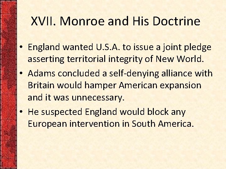 XVII. Monroe and His Doctrine • England wanted U. S. A. to issue a