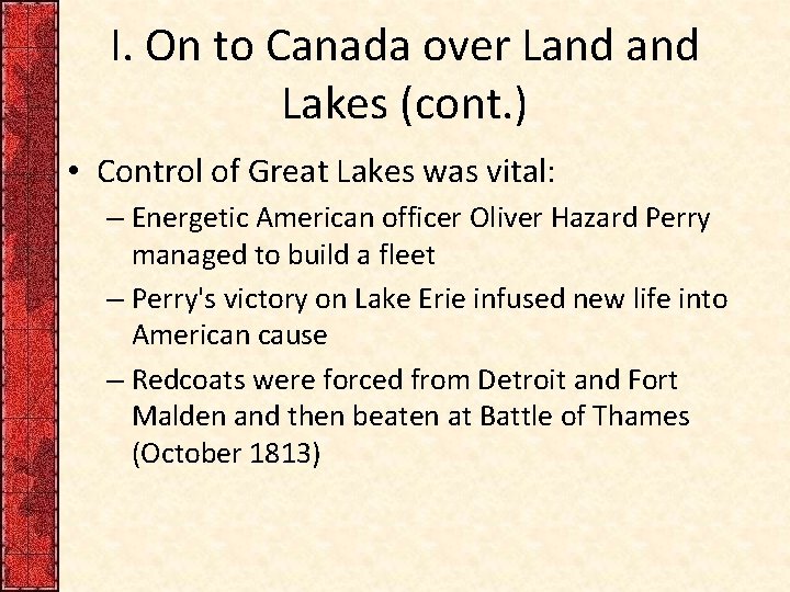 I. On to Canada over Land Lakes (cont. ) • Control of Great Lakes