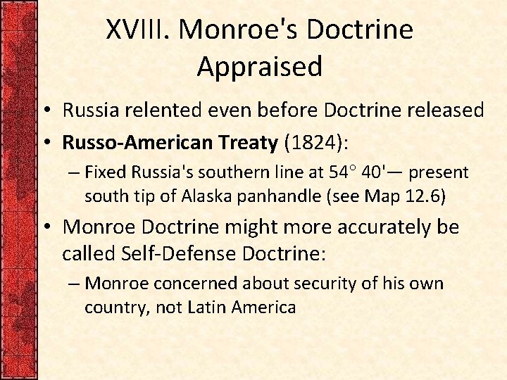 XVIII. Monroe's Doctrine Appraised • Russia relented even before Doctrine released • Russo-American Treaty
