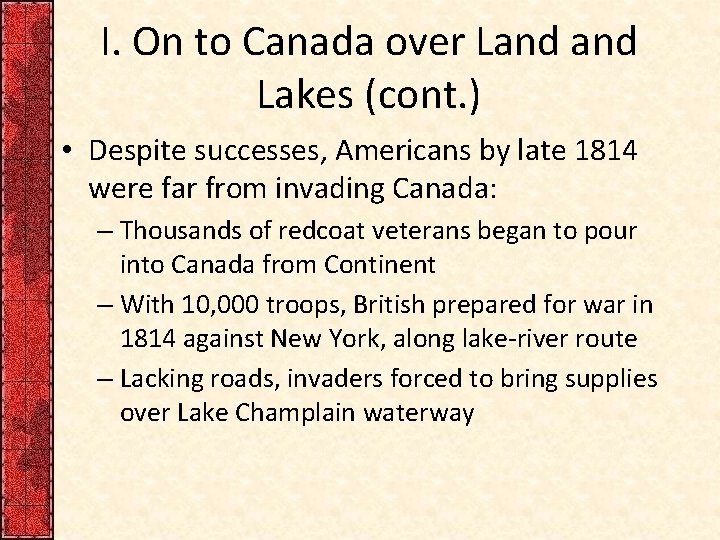I. On to Canada over Land Lakes (cont. ) • Despite successes, Americans by