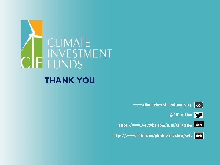  THANK YOU www. climateinvestmentfunds. org @CIF_Action https: //www. youtube. com/user/CIFaction https: //www. flickr.