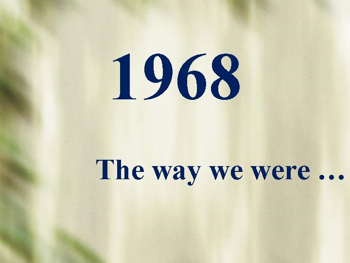 1968 The way we were … 