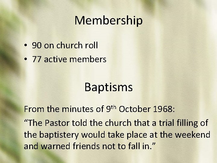 Membership • 90 on church roll • 77 active members Baptisms From the minutes