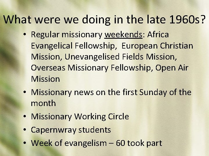 What were we doing in the late 1960 s? • Regular missionary weekends: Africa