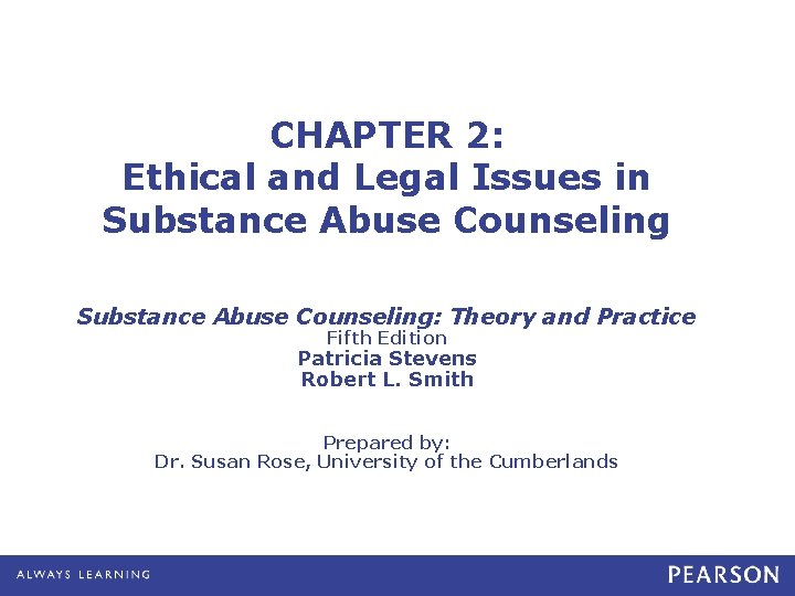 CHAPTER 2: Ethical and Legal Issues in Substance Abuse Counseling: Theory and Practice Fifth