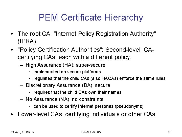 PEM Certificate Hierarchy • The root CA: “Internet Policy Registration Authority” (IPRA) • “Policy