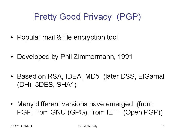 Pretty Good Privacy (PGP) • Popular mail & file encryption tool • Developed by