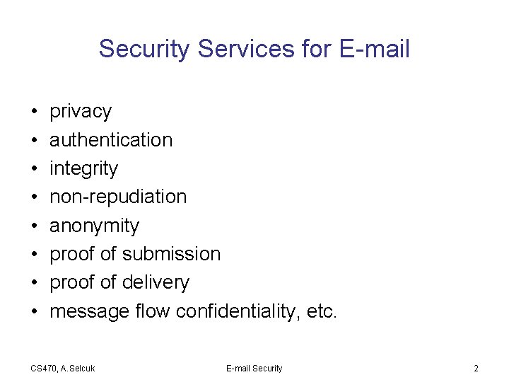 Security Services for E-mail • • privacy authentication integrity non-repudiation anonymity proof of submission