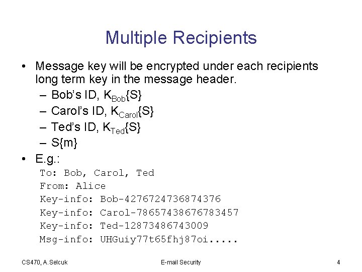 Multiple Recipients • Message key will be encrypted under each recipients long term key