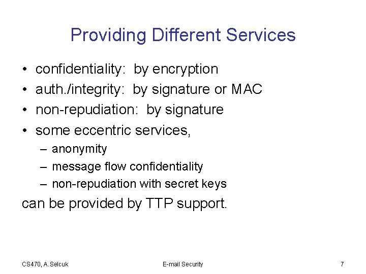 Providing Different Services • • confidentiality: by encryption auth. /integrity: by signature or MAC