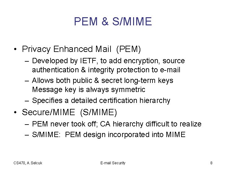 PEM & S/MIME • Privacy Enhanced Mail (PEM) – Developed by IETF, to add