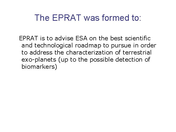 The EPRAT was formed to: EPRAT is to advise ESA on the best scientific