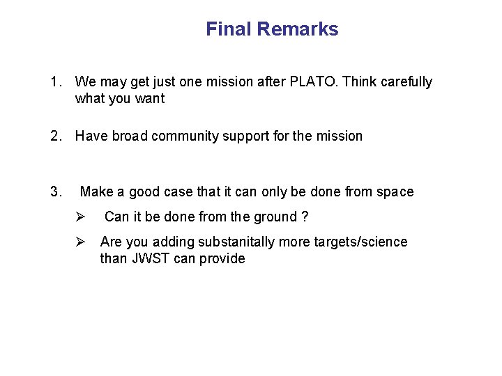 Final Remarks 1. We may get just one mission after PLATO. Think carefully what