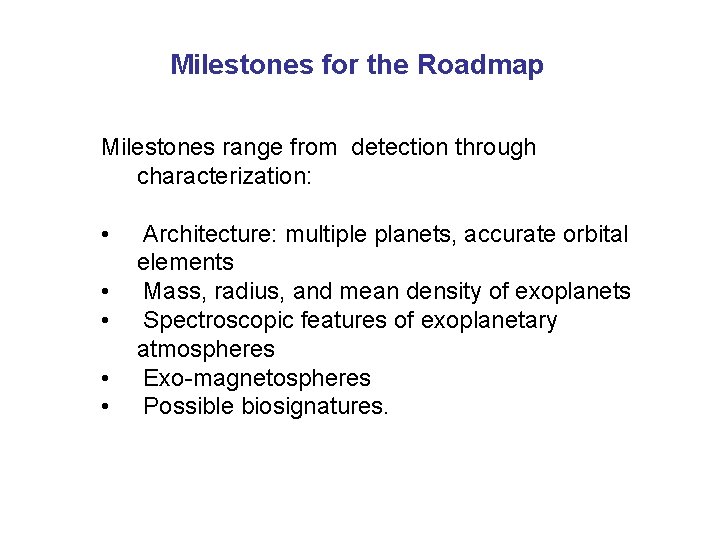 Milestones for the Roadmap Milestones range from detection through characterization: • • • Architecture: