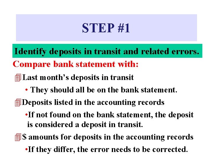 STEP #1 Identify deposits in transit and related errors. Compare bank statement with: 4