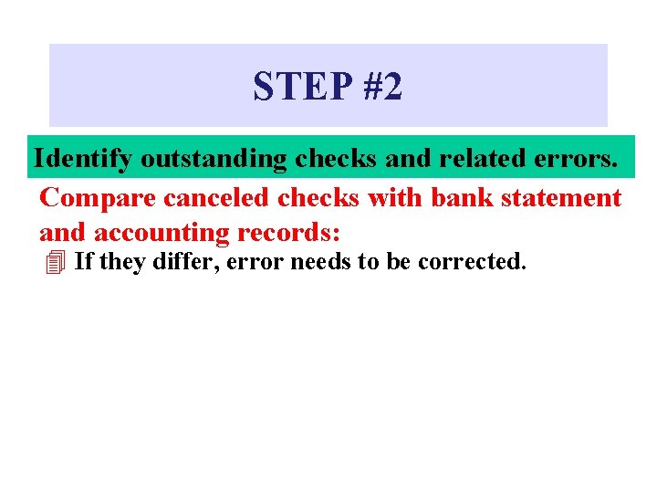 STEP #2 Identify outstanding checks and related errors. Compare canceled checks with bank statement