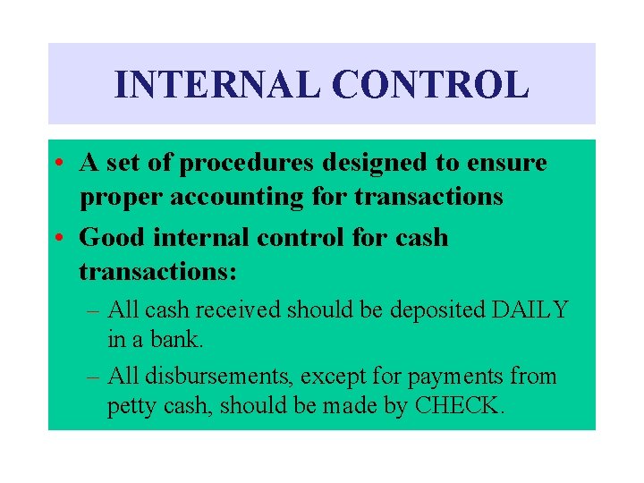 INTERNAL CONTROL • A set of procedures designed to ensure proper accounting for transactions