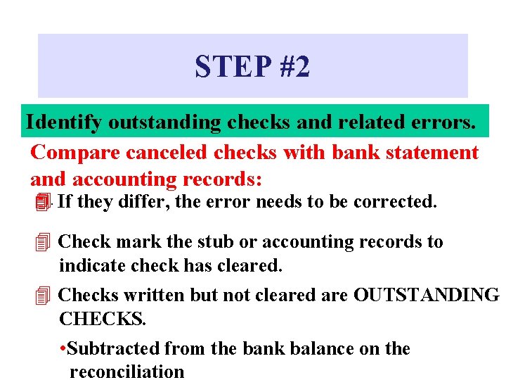 STEP #2 Identify outstanding checks and related errors. Compare canceled checks with bank statement