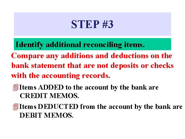 STEP #3 Identify additional reconciling items. Compare any additions and deductions on the bank