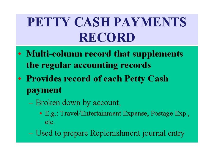 PETTY CASH PAYMENTS RECORD • Multi-column record that supplements the regular accounting records •