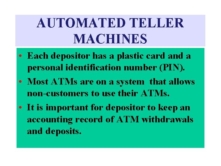 AUTOMATED TELLER MACHINES • Each depositor has a plastic card and a personal identification