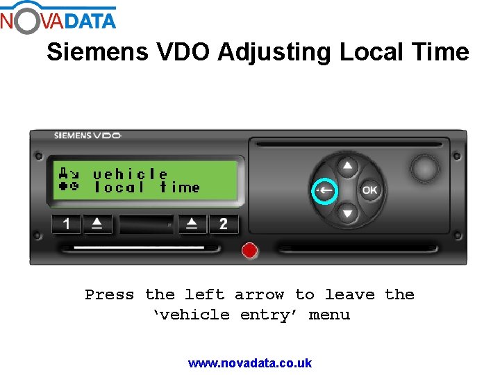 Siemens VDO Adjusting Local Time Press the left arrow to leave the ‘vehicle entry’