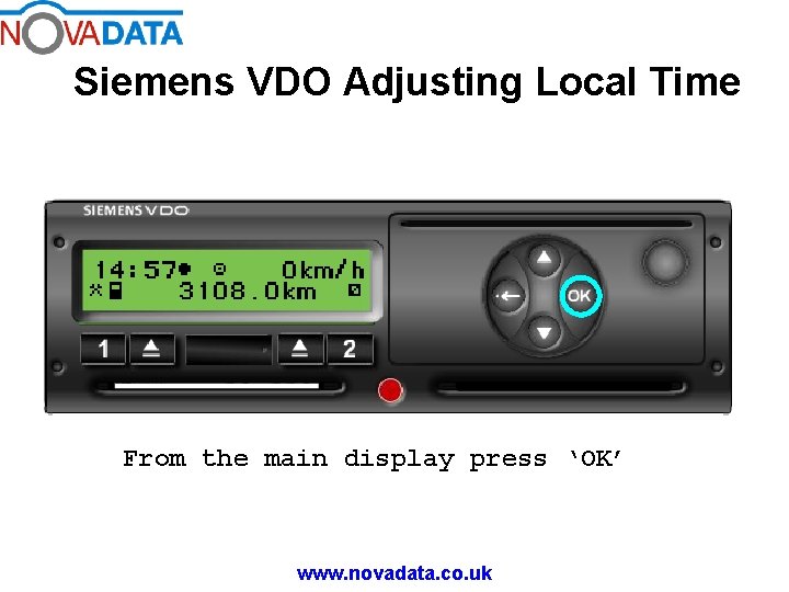 Siemens VDO Adjusting Local Time From the main display press ‘OK’ www. novadata. co.