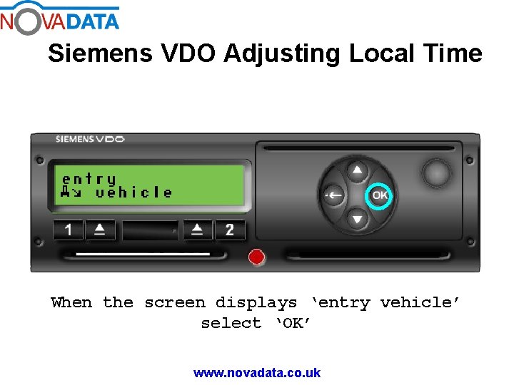 Siemens VDO Adjusting Local Time When the screen displays ‘entry vehicle’ select ‘OK’ www.