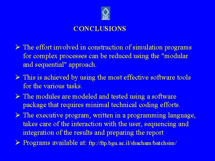 CONCLUSIONS Ø The effort involved in construction of simulation programs for complex processes can