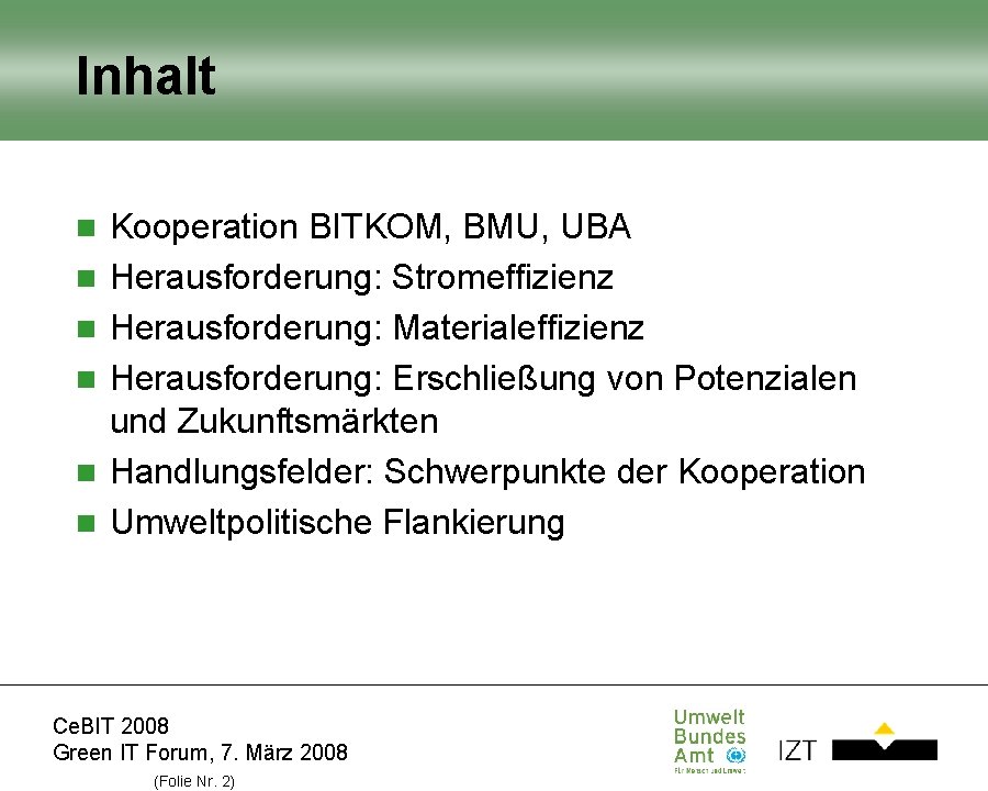 Inhalt n n n Kooperation BITKOM, BMU, UBA Herausforderung: Stromeffizienz Herausforderung: Materialeffizienz Herausforderung: Erschließung Inhalt n n n Kooperation BITKOM, BMU, UBA Herausforderung: Stromeffizienz Herausforderung: Materialeffizienz Herausforderung: Erschließung