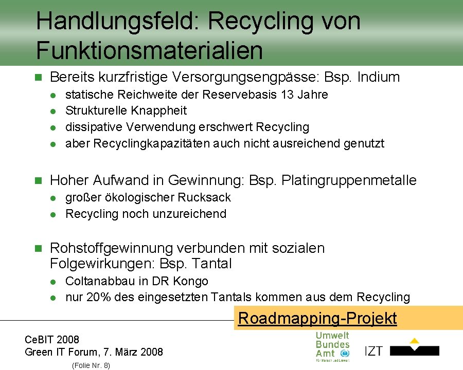 Handlungsfeld: Recycling von Funktionsmaterialien n Bereits kurzfristige Versorgungsengpässe: Bsp. Indium l l n Hoher Handlungsfeld: Recycling von Funktionsmaterialien n Bereits kurzfristige Versorgungsengpässe: Bsp. Indium l l n Hoher